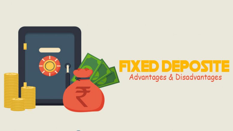 Advantages and Disadvantages of Fixed Deposit