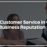 Role of Customer Service in Online Business Reputation